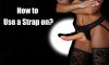 How to Use a Strap on